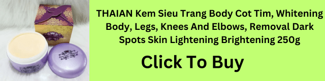 THAIAN Kem Sieu Trang, skin whitening cream, dark spot removal, skin brightening, body whitening cream, lighten knees and elbows, skin lightening cream, hyperpigmentation treatment, whitening cream for legs